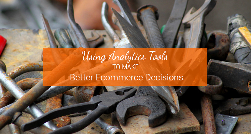 using analytics tools for better ecommerce decisions
